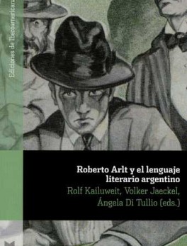 ROBERTO ARLT Y EL LENGUAJE LITERARIO ARGENTINO