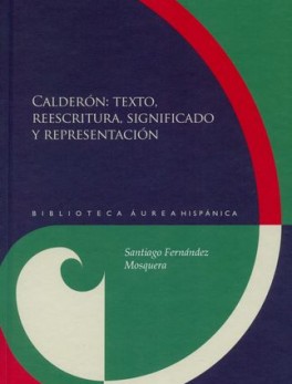 CALDERON TEXTO REESCRITURA SIGNIFICADO Y REPRESENTACION
