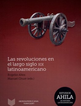REVOLUCIONES EN EL LARGO SIGLO XIX LATINOAMERICANO, LAS