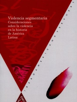 VIOLENCIA SEGMENTARIA CONSIDERACIONES SOBRE LA VIOLENCIA EN LA HISTORIA DE AMERICA LATINA
