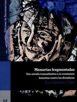 MEMORIAS FRAGMENTADAS UNA MIRADA TRANSATLANTICA A LA RESISTENCIA FEMENINA CONTRA LAS DICTADURAS