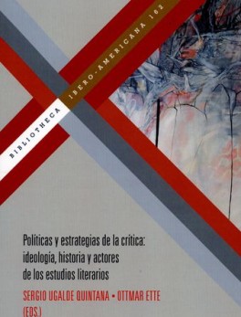 POLITICAS Y ESTRATEGIAS DE LA CRITICA IDEOLOGIA HISTORIA Y ACTORES DE LOS ESTUDIOS LITERARIOS