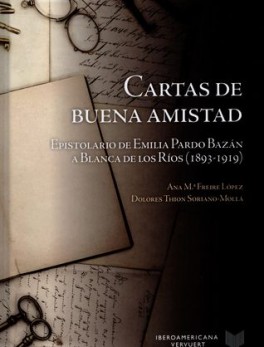 CARTAS DE BUENA AMISTAD EPISTOLARIO DE EMILIA PARDO BAZAN A BLANCA DE LOS RIOS 1893-1919
