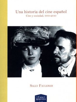 UNA HISTORIA DEL CINE ESPAÑOL. CINE Y SOCIEDAD, 1910-2010