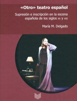 OTRO TEATRO ESPAÑOL SUPRESION E INSCRIPCION EN LA ESCENA ESPAÑOLA DE LOS SIGLOS XX Y XXI