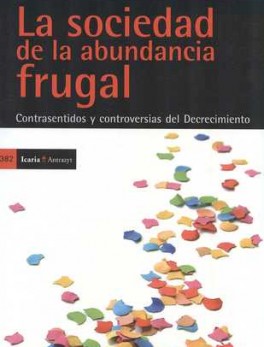 SOCIEDAD DE LA ABUNDANCIA FRUGAL. CONTRASENTIDOS Y CONTROVERSIAS DEL DECRECIMIENTO, LA