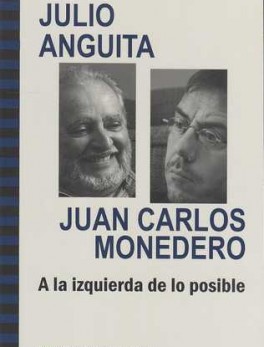 JULIO ANGUITA Y JUAN CARLOS MONEDERO A LA IZQUIERDA DE LO POSIBLE