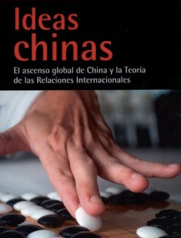 IDEAS CHINAS EL ASCENSO GLOBAL DE CHINA Y LA TEORIA DE LAS RELACIONES INTERNACIONALES
