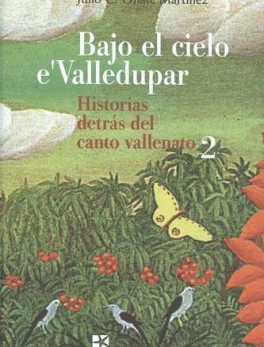 BAJO EL CIELO E'VALLEDUPAR 2 (+2 CDS) HISTORIAS DETRAS DEL CANTO VALLENATO