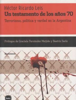 UN TESTAMENTO DE LOS AÑOS 70  TERRORISMO POLITICA Y VERDAD EN ARGENTINA