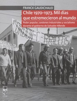 CHILE 1970-1973 MIL DIAS QUE ESTREMECIERON AL MUNDO