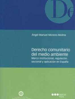 DERECHO COMUNITARIO DEL MEDIO AMBIENTE MARCO INSTITUCIONAL REGULACION SECTORIAL Y APLICACION EN ESPAÑA