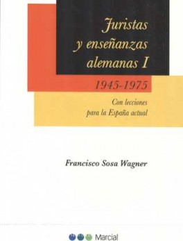 JURISTAS Y ENSEÑANZAS ALEMANAS (I): 1945-1975 CON LECCIONES PARA LA ESPAÑA ACTUAL