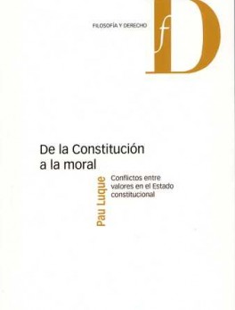 DE LA CONSTITUCION A LA MORAL CONFLICTOS ENTRE VALORES EN EL ESTADO CONSTITUCIONAL