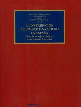 DISTRIBUCION DEL PODER FINANCIERO EN ESPAÑA. LIBRO HOMENAJE AL PROFESOR JUAN RAMALLO MASSANET, LA