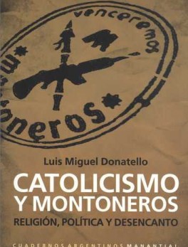 CATOLICISMO Y MONTONEROS. RELIGION, POLITICA Y DESENCANTO