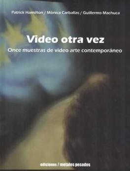 VIDEO OTRA VEZ. ONCE MUESTRAS DE VIDEO ARTE CONTEMPORANEO