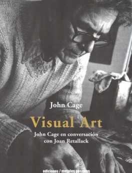 VISUAL ART JOHN CAGE EN CONVERSACION CON JOAN RETALLACK