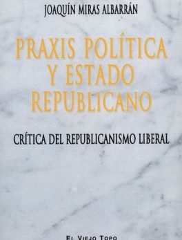 PRAXIS POLITICA Y ESTADO REPUBLICANO. CRITICA DEL REPUBLICANISMO LIBERAL