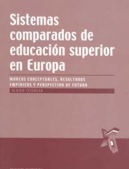 SISTEMAS COMPARADOS DE EDUCACION SUPERIOR EN EUROPA. MARCOS CONCEPTUALES, RESULTADOS EMPIRICOS Y PERSPECTIVAS