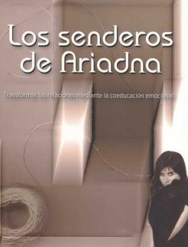 SENDEROS DE ARIADNA. TRANSFORMAR LAS RELACIONES MEDIANTE LA COEDUCACION EMOCIONAL, LOS