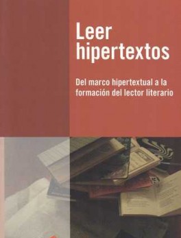 LEER HIPERTEXTOS. DEL MARCO HIPERTEXTUAL A LA FORMACION DEL LECTOR LITERARIO
