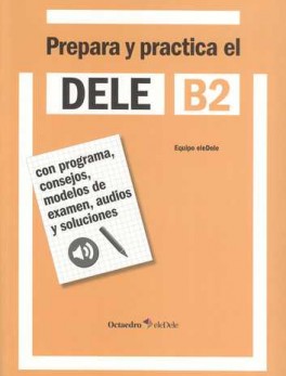 PREPARA Y PRACTICA EL DELE B2 (INCLUYE CD)