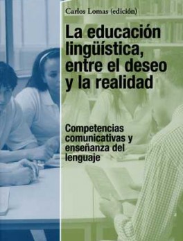 EDUCACION LINGUISTICA ENTRE EL DESEO Y LA REALIDAD COMPETENCIAS COMUNICATIVAS Y ENSEÑANZA DEL LENGUAJE, LA