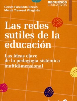 REDES SUTILES DE LA EDUCACION. LAS IDEAS CLAVE DE LA PEDAGOGIA SISTEMICA MULTIDIMENSIONAL