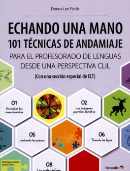 ECHANDO UNA MANO. 101 TECNICAS DE ANDAMIAJE PARA EL PROFESORADO DE LENGUAS DESDE UNA PERSPECTIVA CLIL