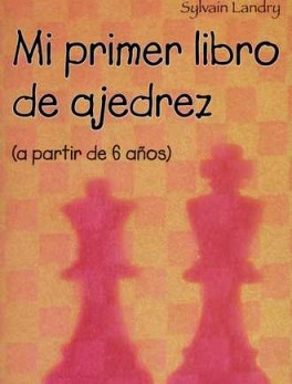 MI PRIMER LIBRO DE AJEDREZ (A PARTIR DE 6 AÑOS)