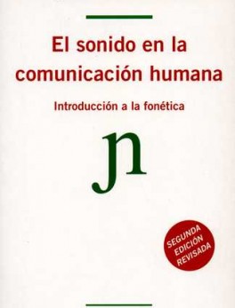 SONIDO EN LA COMUNICACION HUMANA. (2ª ED) INTRODUCCION A LA FONETICA, EL
