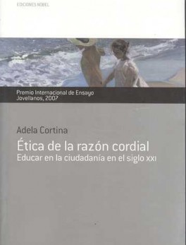 ETICA DE LA RAZON CORDIAL. EDUCAR EN LA CIUDADANIA EN EL SIGLO XXI