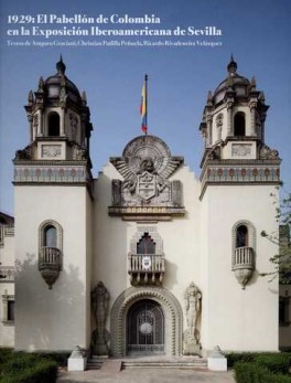 1929: EL PABELLON DE COLOMBIA EN LA EXPOSICION IBEROAMERICANA DE SEVILLA