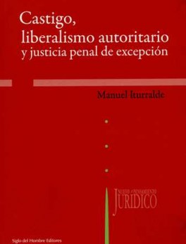 CASTIGO LIBERALISMO AUTORITARIO Y JUSTICIA PENAL DE EXCEPCION