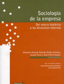 SOCIOLOGIA DE LA EMPRESA. DEL MARCO HISTORICO A LAS DINAMICAS INTERNAS