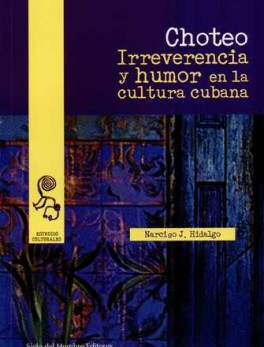CHOTEO. IRREVERENCIA Y HUMOR EN LA CULTURA CUBANA