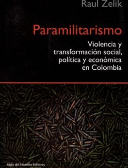 PARAMILITARISMO. VIOLENCIA Y TRANSFORMACION SOCIAL, POLITICA Y ECONOMICA EN COLOMBIA
