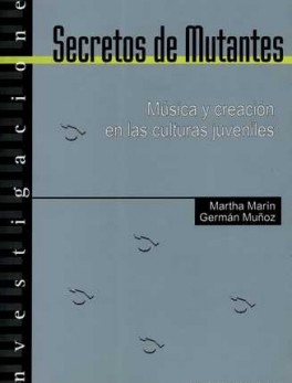 SECRETOS DE MUTANTES. MUSICA Y CREACION EN LAS CULTURAS JUVENILES