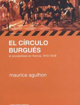 CIRCULO BURGUES. LA SOCIABILIDAD EN FRANCIA, 1810-1848, EL