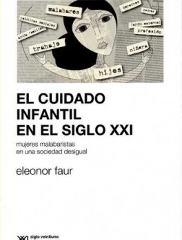 CUIDADO INFANTIL EN EL SIGLO XXI. MUJERES MALABARISTAS EN UNA SOCIEDAD DESIGUAL, EL