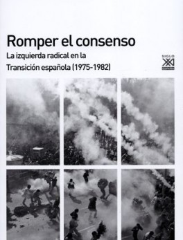 ROMPER EL CONSENSO LA IZQUIERDA RADICAL EN LA TRANSICION ESPAÑOLA 1975-1982