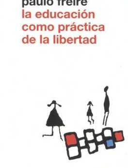 EDUCACION COMO PRACTICA DE LA LIBERTAD, LA