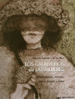 CAUTIVERIOS DE LAS MUJERES. MADRESPOSAS, MONJAS, PUTAS, PRESAS Y LOCAS, LOS
