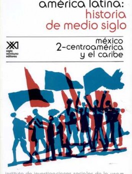 AMERICA LATINA HISTORIA (2) DE MEDIO SIGLO. MEXICO CENTROAMERICA Y EL CARIBE