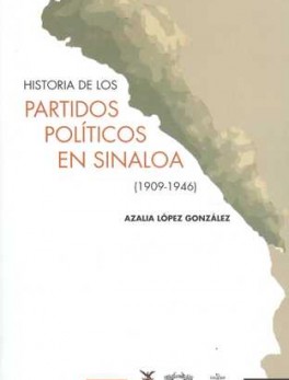HISTORIA DE LOS PARTIDOS POLITICOS EN SINALOA 1909-1946