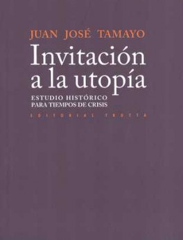 INVITACION A LA UTOPIA. ESTUDIO HISTORICO PARA TIEMPOS DE CRISIS