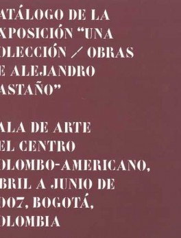 CATALOGO DE LA EXPOSICION "UNA COLECCION / OBRAS DE ALEJANDRO CASTAÑO"