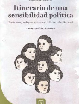 ITINERARIO DE UNA SENSIBILIDAD POLITICA. FEMINISMO Y TRABAJO ACADEMICO EN LA UNIVERSIDAD NACIONAL