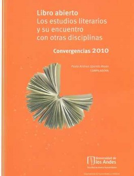 CONVERGENCIAS 2010. LIBRO ABIERTO. LOS ESTUDIOS LITERARIOS Y SU ENCUENTRO CON OTRAS DISCIPLINAS